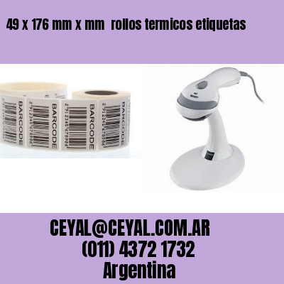 49 x 176 mm x mm  rollos termicos etiquetas