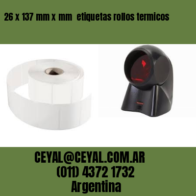 26 x 137 mm x mm  etiquetas rollos termicos