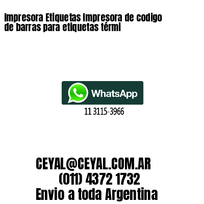 Impresora Etiquetas Impresora de codigo de barras para etiquetas térmi