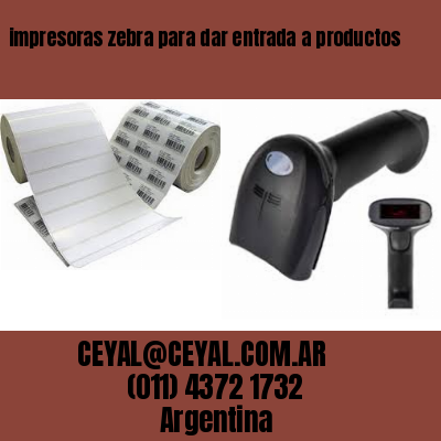 impresoras zebra para dar entrada a productos
