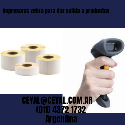 impresoras zebra para dar salida a productos