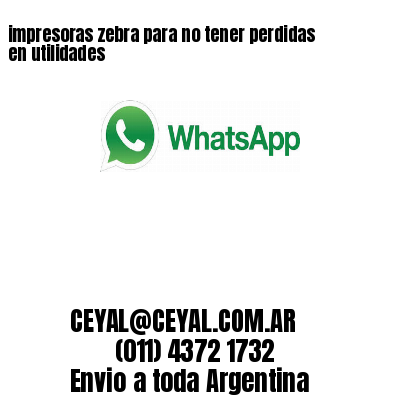 impresoras zebra para no tener perdidas en utilidades