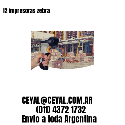 12 impresoras zebra