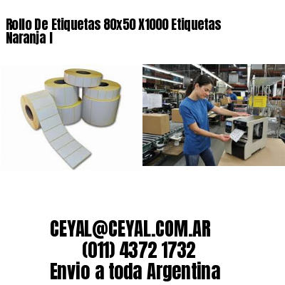 Rollo De Etiquetas 80×50 X1000 Etiquetas Naranja I