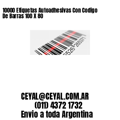 10000 Etiquetas Autoadhesivas Con Codigo De Barras 100 X 80