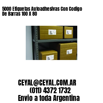 5000 Etiquetas Autoadhesivas Con Codigo De Barras 100 X 80
