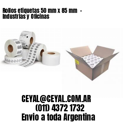 Rollos etiquetas 50 mm x 85 mm  – Industrias y Oficinas