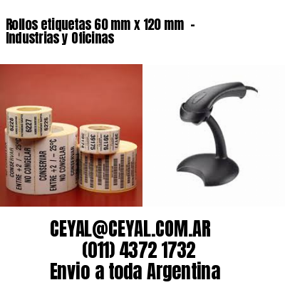 Rollos etiquetas 60 mm x 120 mm  – Industrias y Oficinas