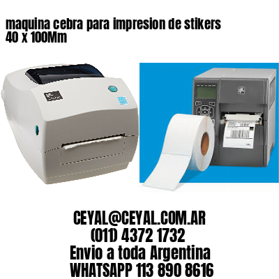 maquina cebra para impresion de stikers 40 x 100Mm