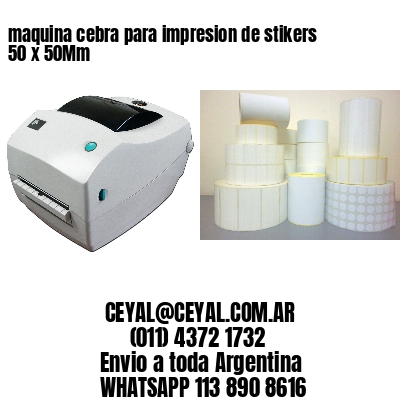 maquina cebra para impresion de stikers 50 x 50Mm