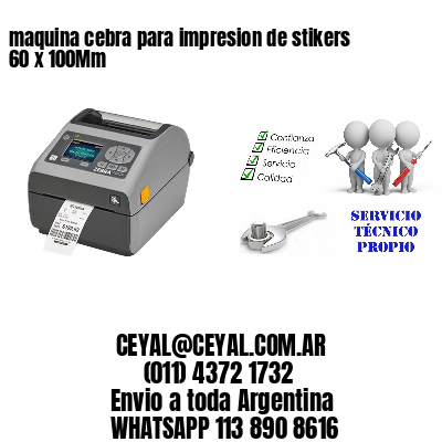 maquina cebra para impresion de stikers 60 x 100Mm