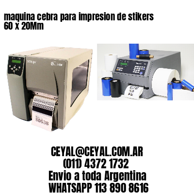 maquina cebra para impresion de stikers 60 x 20Mm