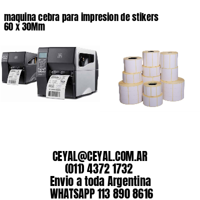 maquina cebra para impresion de stikers 60 x 30Mm