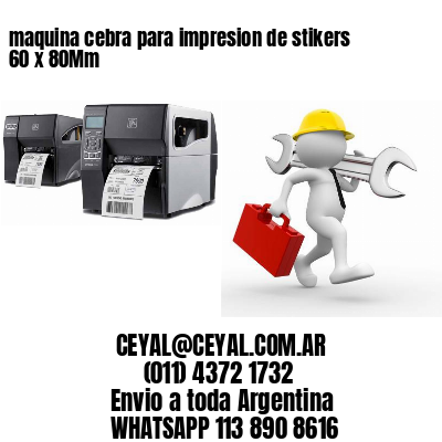 maquina cebra para impresion de stikers 60 x 80Mm