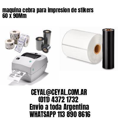 maquina cebra para impresion de stikers 60 x 90Mm