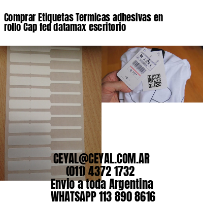 Comprar Etiquetas Termicas adhesivas en rollo Cap fed datamax escritorio