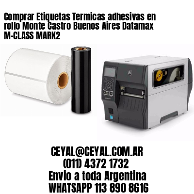 Comprar Etiquetas Termicas adhesivas en rollo Monte Castro Buenos Aires Datamax M-CLASS MARK2