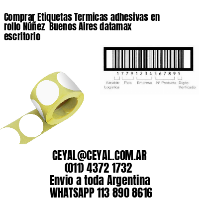 Comprar Etiquetas Termicas adhesivas en rollo Núñez  Buenos Aires datamax escritorio