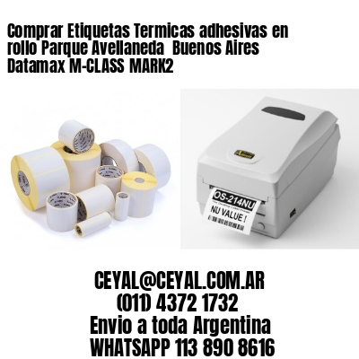 Comprar Etiquetas Termicas adhesivas en rollo Parque Avellaneda  Buenos Aires Datamax M-CLASS MARK2