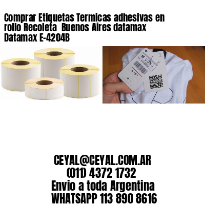 Comprar Etiquetas Termicas adhesivas en rollo Recoleta  Buenos Aires datamax Datamax E-4204B