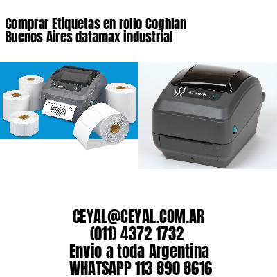 Comprar Etiquetas en rollo Coghlan  Buenos Aires datamax industrial