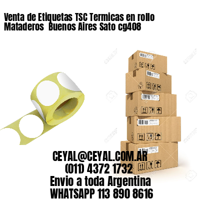 Venta de Etiquetas TSC Termicas en rollo Mataderos  Buenos Aires Sato cg408