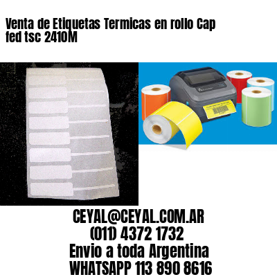 Venta de Etiquetas Termicas en rollo Cap fed tsc 2410M