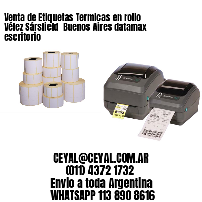 Venta de Etiquetas Termicas en rollo Vélez Sársfield  Buenos Aires datamax escritorio