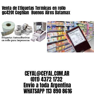 Venta de Etiquetas Termicas en rollo gc420t Coghlan  Buenos Aires Datamax