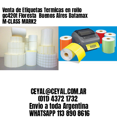 Venta de Etiquetas Termicas en rollo gc420t Floresta  Buenos Aires Datamax M-CLASS MARK2