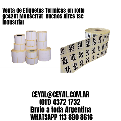 Venta de Etiquetas Termicas en rollo gc420t Monserrat  Buenos Aires tsc industrial