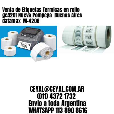 Venta de Etiquetas Termicas en rollo gc420t Nueva Pompeya  Buenos Aires datamax  M-4206