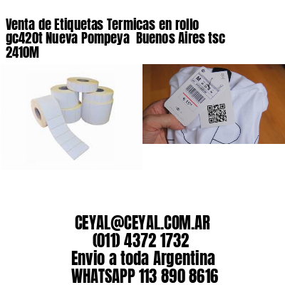 Venta de Etiquetas Termicas en rollo gc420t Nueva Pompeya  Buenos Aires tsc 2410M