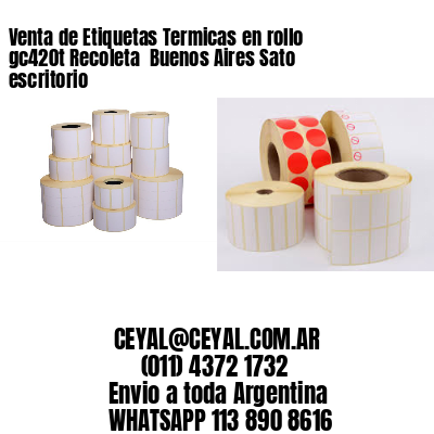 Venta de Etiquetas Termicas en rollo gc420t Recoleta  Buenos Aires Sato escritorio