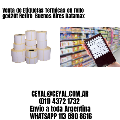 Venta de Etiquetas Termicas en rollo gc420t Retiro  Buenos Aires Datamax