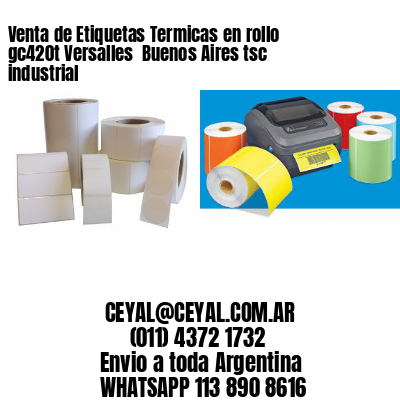 Venta de Etiquetas Termicas en rollo gc420t Versalles  Buenos Aires tsc industrial