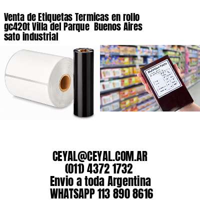 Venta de Etiquetas Termicas en rollo gc420t Villa del Parque  Buenos Aires sato industrial