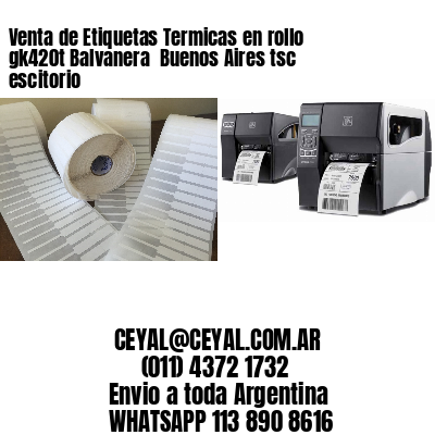 Venta de Etiquetas Termicas en rollo gk420t Balvanera  Buenos Aires tsc escitorio