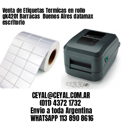 Venta de Etiquetas Termicas en rollo gk420t Barracas  Buenos Aires datamax escritorio