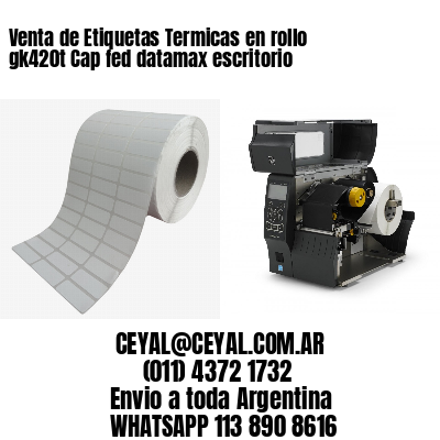 Venta de Etiquetas Termicas en rollo gk420t Cap fed datamax escritorio