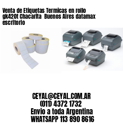 Venta de Etiquetas Termicas en rollo gk420t Chacarita  Buenos Aires datamax escritorio