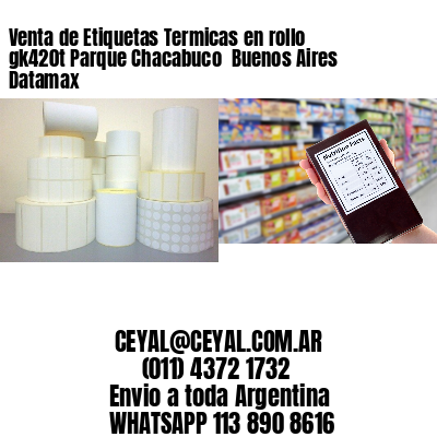 Venta de Etiquetas Termicas en rollo gk420t Parque Chacabuco  Buenos Aires Datamax