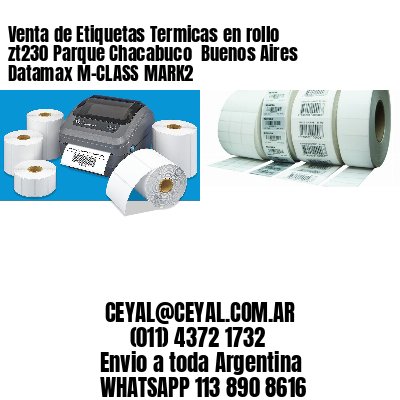 Venta de Etiquetas Termicas en rollo zt230 Parque Chacabuco  Buenos Aires Datamax M-CLASS MARK2