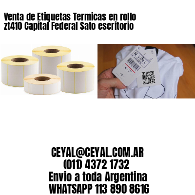 Venta de Etiquetas Termicas en rollo zt410 Capital Federal Sato escritorio