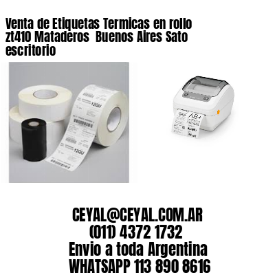 Venta de Etiquetas Termicas en rollo zt410 Mataderos  Buenos Aires Sato escritorio
