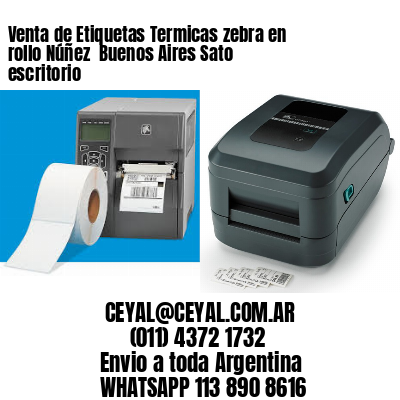 Venta de Etiquetas Termicas zebra en rollo Núñez  Buenos Aires Sato escritorio