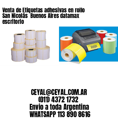 Venta de Etiquetas adhesivas en rollo San Nicolás  Buenos Aires datamax escritorio