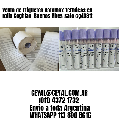 Venta de Etiquetas datamax Termicas en rollo Coghlan  Buenos Aires sato cg408tt