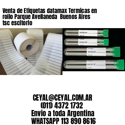 Venta de Etiquetas datamax Termicas en rollo Parque Avellaneda  Buenos Aires tsc escitorio
