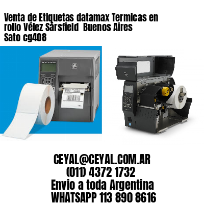 Venta de Etiquetas datamax Termicas en rollo Vélez Sársfield  Buenos Aires Sato cg408